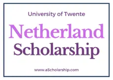 University of Twente Scholarship 2021-2022 (Netherlands) Call for Applications