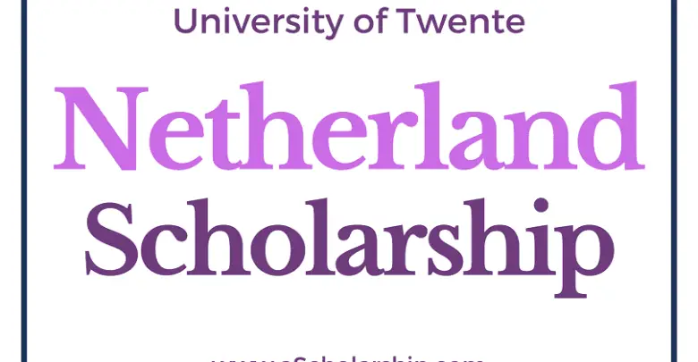 University of Twente Scholarship 2021-2022 (Netherlands) Call for Applications